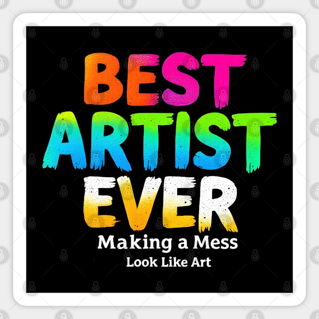 Best Artist Ever - Making a Mess Look Like Art Magnet by MakerMind8.2